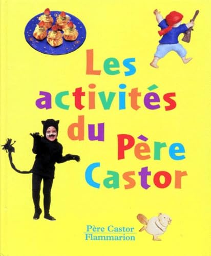 Activites du pere castor (Les): MOBILES ET MARIONNETTES, DEGUISEMENTS ET RECETTES, BRICOLAGES ET GALIPETTES... D 9782081663510