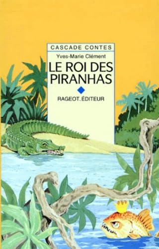 La roi des piranhas: Et autres contes de la fôret vierge 9782700200355