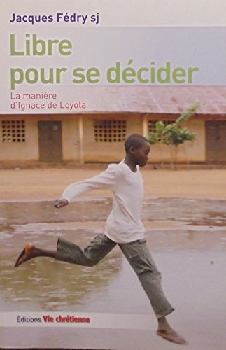 Libre pour se décider. La manière d'Ignace de Loyola 9782918975052