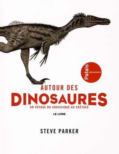 AUTOUR DES DINOSAURES - UN VOYAGE DU JURASSIQUE AU CRETACE 9782868421869