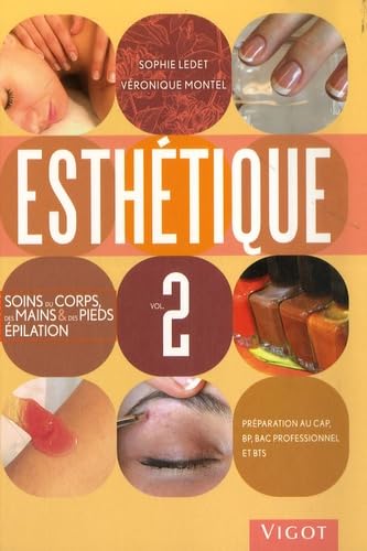 Esthétique: Volume 2, Manuel des soins du corps, des mains & des pieds, épilation 9782711418756