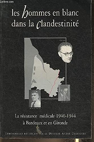 Les hommes en blanc dans la clandestinité : La résistance médicale 1940-1944 à Bordeaux et en Gironde 