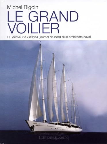 Le grand voilier. Du dériveur à Phocéa, : Journal de bord d'un architecte naval 9791093860329