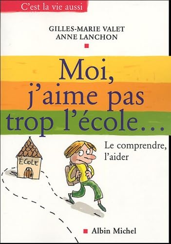 Moi, j'aime pas trop l'école: Le comprendre, l'aider 9782226157270