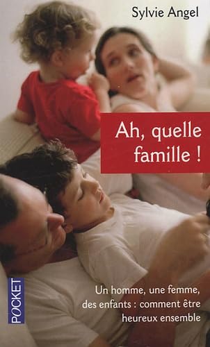Ah, quelle famille !: Un homme, une femme, des enfants : comment être heureux ensemble 9782266141208