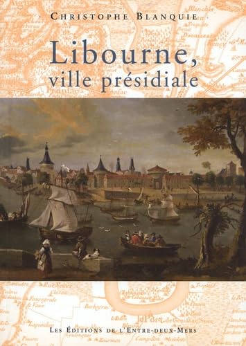 Libourne, ville présidiale 9782913568464