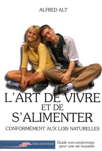 L'art de vivre et de s'alimenter: Conformément aux lois naturelles, guide non-conformiste pour une vie nouvelle 9782872240678
