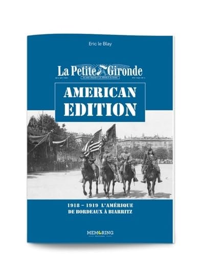 La Petite Gironde American Edition: 1918-1919, l'Amérique de Bordeaux à Biarritz 9791093661070