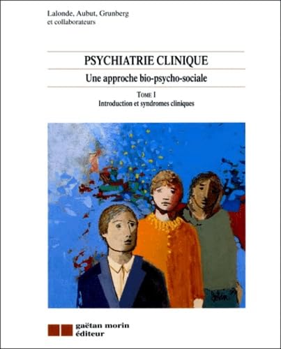 Psychiatrie clinique - Une approche bio-psycho-social, tome 1 : Introduction et syndromes cliniques 9782891056915