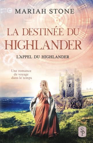 La Destinée du highlander: Une romance historique de voyage dans le temps en Écosse 9789493380134