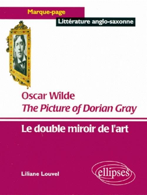 The Picture of Dorian Gray, Oscar Wilde : Le double miroir de l'art 9782729849801