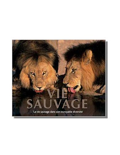 Vie sauvage: La vie sauvage dans son incroyable diversité 9781445467313