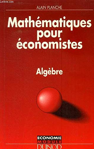 Mathématiques pour économistes: Algèbre 9782100011254