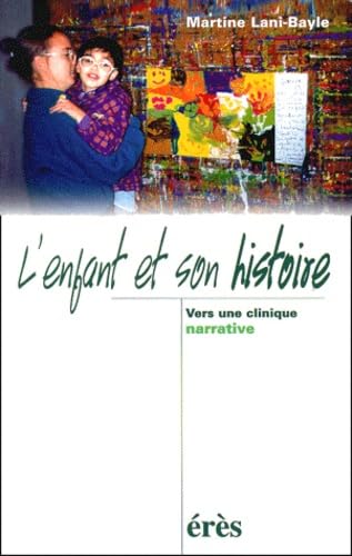 L'enfant et son histoire : Vers une clinique narrative 9782865867318