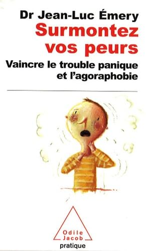 Surmontez vos peurs !: Vaincre le trouble panique et l'agoraphobie 9782738120946