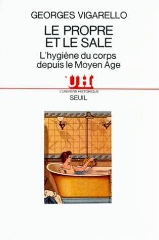 Le Propre et le Sale : L'hygiène du corps depuis le Moyen-Age 9782020086349