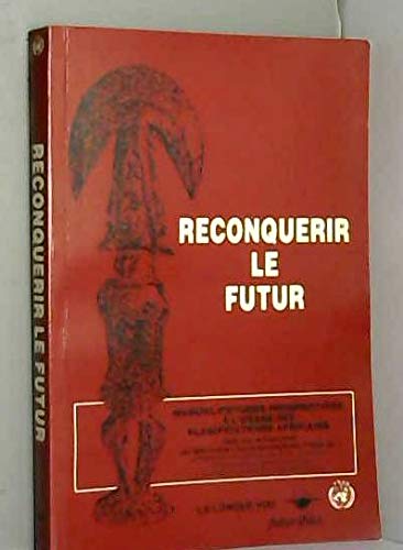 Reconquérir le futur: Manuel d'études prospectives à l'usage des planificateurs africains 9782871210092