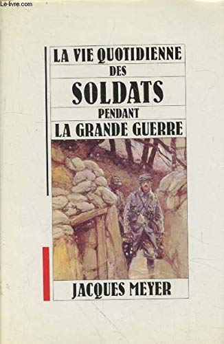La vie quotidienne des soldats pendant la grande guerre 9782010163593