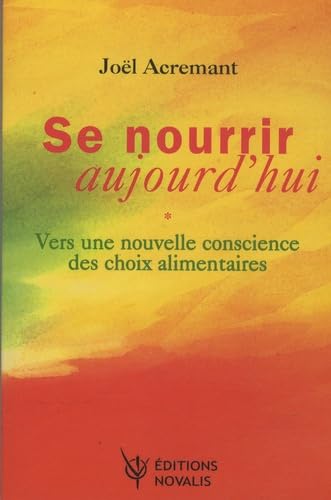 Se nourrir aujourd'hui: Vers une nouvelle conscience des choix alimentaires 9782910112950