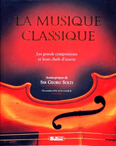 La musique classique : Les grands compositeurs et leurs chefs-d'oeuvre 9782876772564