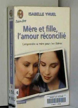 Mère et fille, l'amour réconcilié 9782290071618
