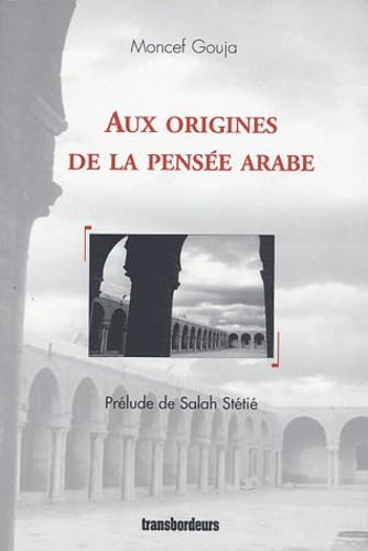 Aux origines de la pensée arabe 9782912728159