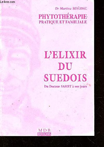 Phytotherapie, pratique et familiale. l'elixir du suedois du docteur samst a nos jour 9782913664036