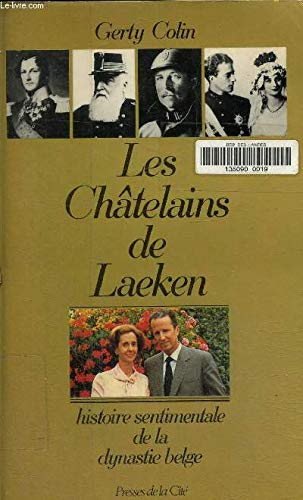 Les Châtelains de Laeken: Histoire sentimentale de la dynastie belge 9782258014299