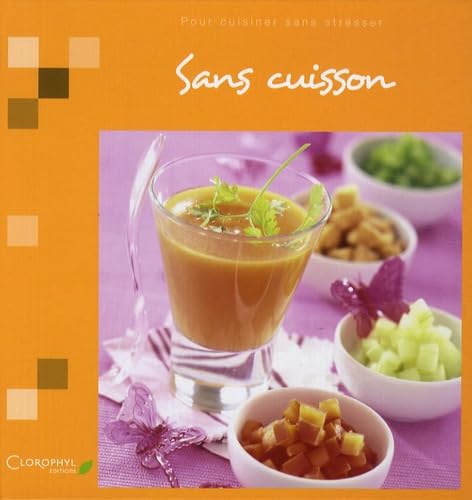 Sans cuisson: Pour cuisiner sans stresser 9782350860732