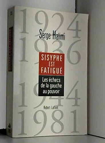 Sisyphe est fatigue, les échecs de la gauche au pouvoir 1924 1936 1944 1981 9782221073094