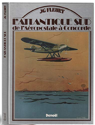 ATLANTIQUE SUD (DE L'AEROPOSTALE A CONCOR): DE L'AEROPOSTALE A CONCORDE 9782207221464