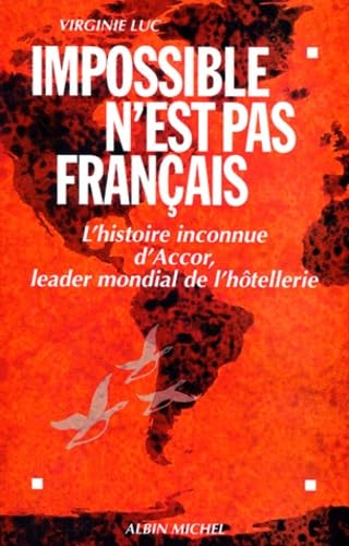 Impossible n'est pas français. L'histoire inconnue d'Accor, leader mondial de l'hôtellerie 9782226105721