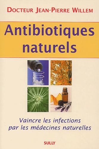 Antibiotiques naturels: vaincre les infections par les médecines naturelles 9782911074509