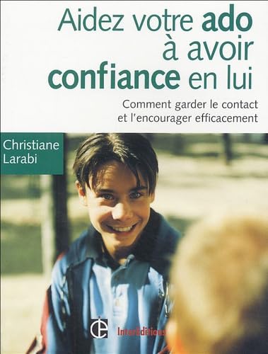 Aider votre ado à avoir confiance en lui: Comment garder le contact et l'encourager efficacement 9782100484164