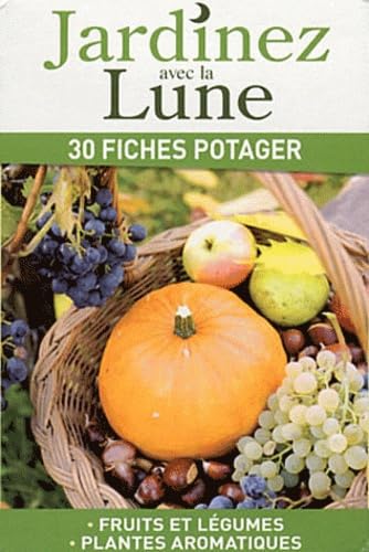 Jardinez avec la Lune : 30 fiches potager - Fruits et légumes, Plantes aromatiques 9782359331127