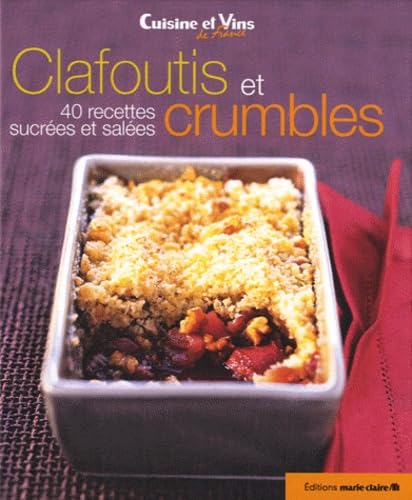 Clafoutis et crumbles: 40 recettes sucrées et salées 9782848313337