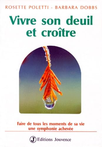 Vivre son deuil et Croître : Faire de tous les moments de sa vie une symphonie achevée 9782883530546