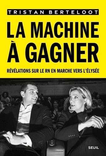 La Machine à gagner: Révélations sur le RN en marche vers l'Elysée 9782021539660