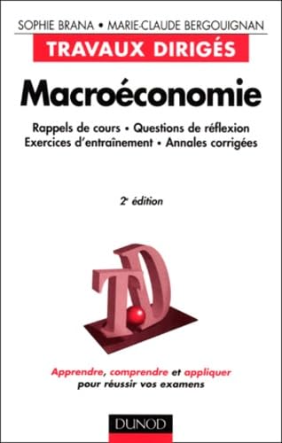 Macroéconomie : Rappels de cours, questions de reflexion, exercices d'entraînement, annales corrigées, 2e édition 9782100053919