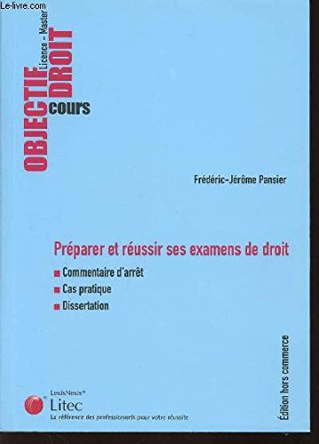 Préparer et réussir ses examens de droit: Commentaire d'arrêt. Cas pratique. Dissertation. Pour opé "2 livres achetés un livre offert" 9782711014569