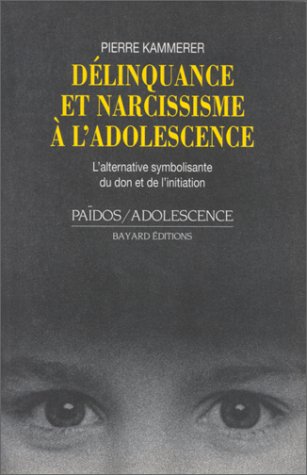 Délinquance et narcissisme à l'adolescence: L'alternative symbolisante du don et de l'initiation 9782227005556