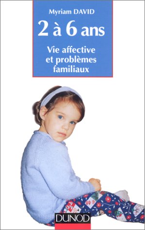 L'enfant de 2 à 6 ans : Vie affective et problèmes familiaux 9782100036127