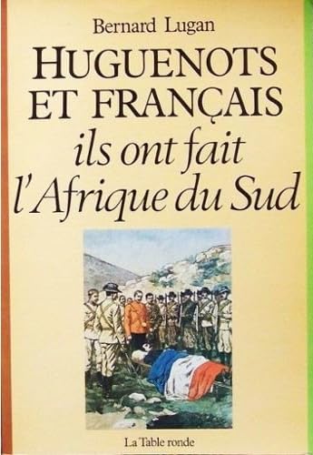 Huguenots et Français: Ils ont fait l'Afrique du Sud 9782710303411