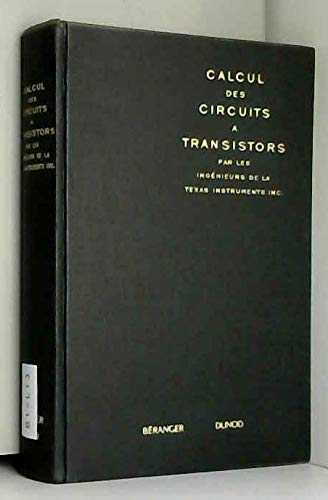 Calcul des circuits à transistors : ETransistor circuit designe, rédigé par les ingénieurs de la eTexas instruments incorporatede. Traduit par Alain Pasquiou,... et Pierre Escaron 