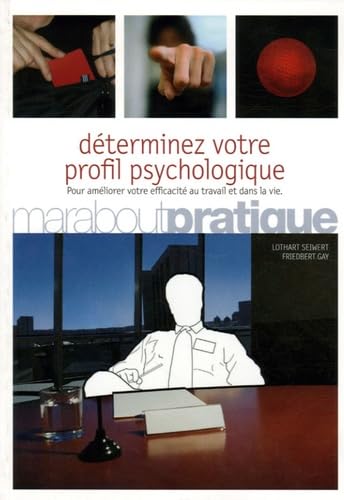 Déterminez votre profil psychologique: Améliorez votre efficacité au travail et dans la vie 9782501042857