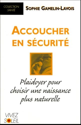 Accoucher en sécurité: Playdoyer pour choisir une naissance plus naturelle 9782880584436