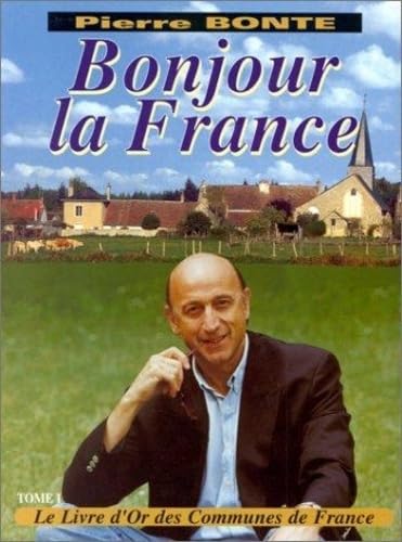 Bonjour la France: Tome 1, le livre d'or des communes de France 9782845030015