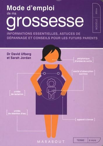 Mode d'emploi de ma grossesse: Informations essentielles, astuces de dépannage et conseils pour les futurs parents 9782501058940