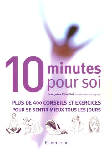 Dix minutes pour soi: plus de 400 conseils et exercices pour se sentir mieux tous les jours 9782082013901