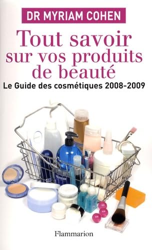 Tout savoir sur vos produits de beauté: LE GUIDE DES COSMÉTIQUES 2008-2009 9782081207646